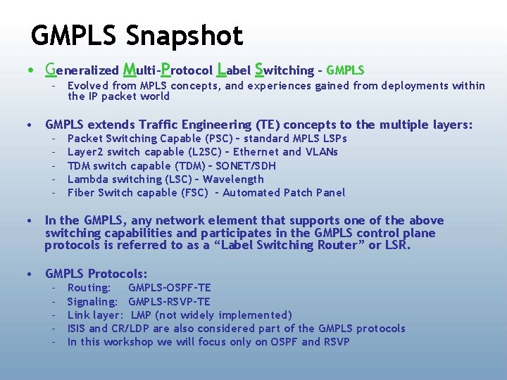 GMPLS Snapshot • Generalized Multi-Protocol Label Switching – GMPLS – Evolved from MPLS concepts,