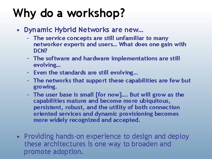 Why do a workshop? • Dynamic Hybrid Networks are new… – The service concepts