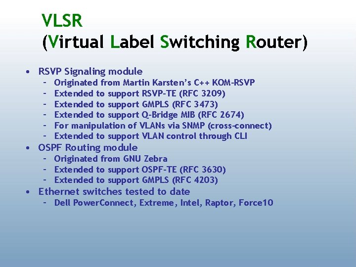 VLSR (Virtual Label Switching Router) • RSVP Signaling module – – – Originated from