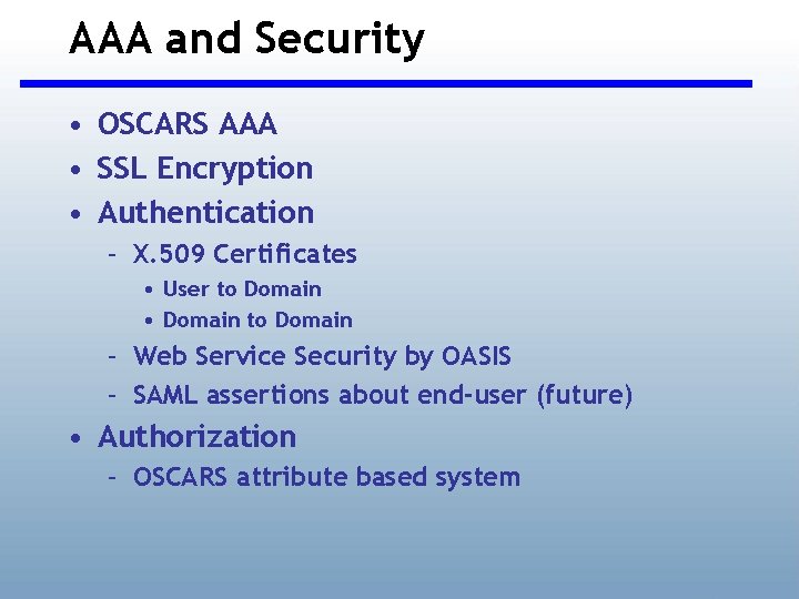 AAA and Security • OSCARS AAA • SSL Encryption • Authentication – X. 509