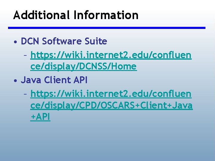 Additional Information • DCN Software Suite – https: //wiki. internet 2. edu/confluen ce/display/DCNSS/Home •