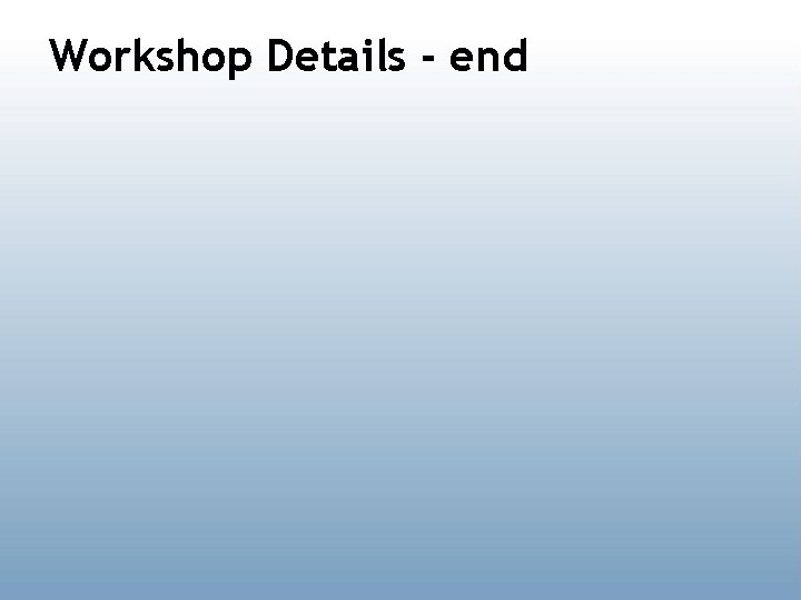 Workshop Details - end 