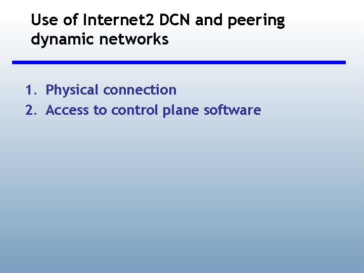 Use of Internet 2 DCN and peering dynamic networks 1. Physical connection 2. Access