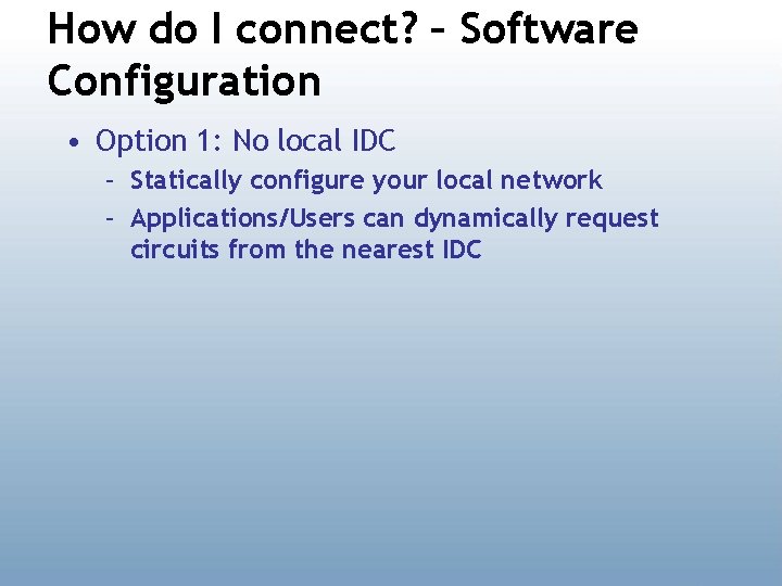 How do I connect? – Software Configuration • Option 1: No local IDC –