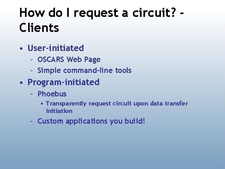 How do I request a circuit? Clients • User-initiated – OSCARS Web Page –