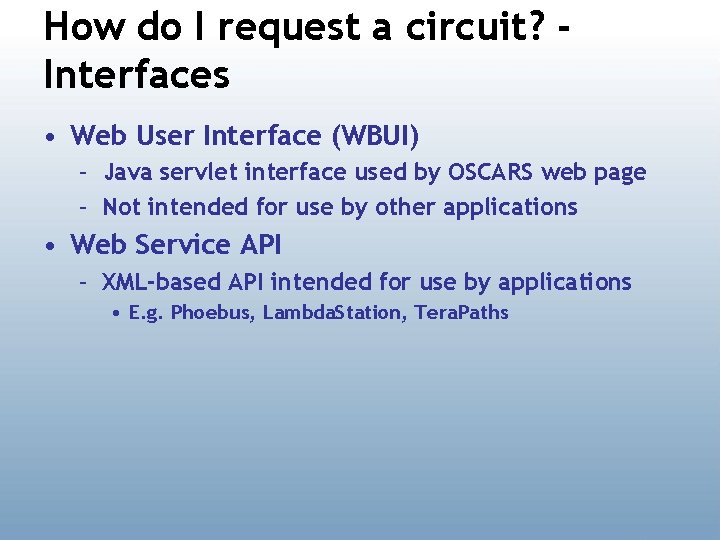 How do I request a circuit? Interfaces • Web User Interface (WBUI) – Java