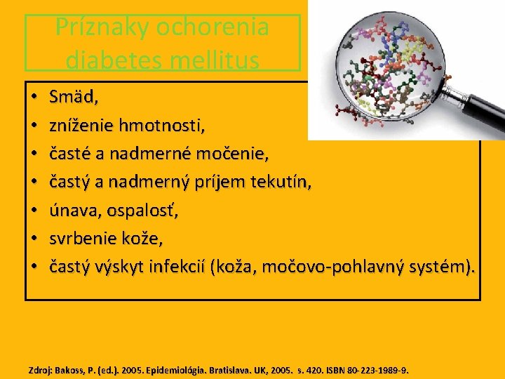 Príznaky ochorenia diabetes mellitus • • Smäd, zníženie hmotnosti, časté a nadmerné močenie, častý