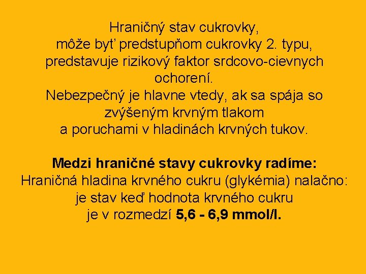 Hraničný stav cukrovky, môže byť predstupňom cukrovky 2. typu, predstavuje rizikový faktor srdcovo-cievnych ochorení.