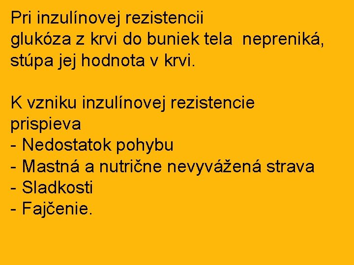 Pri inzulínovej rezistencii glukóza z krvi do buniek tela nepreniká, stúpa jej hodnota v