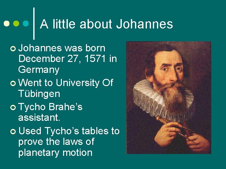 A little about Johannes ¢ Johannes was born December 27, 1571 in Germany ¢