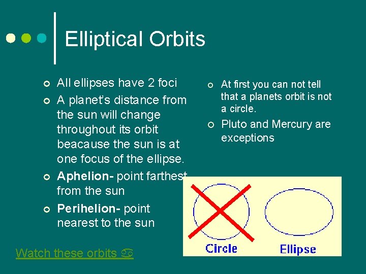 Elliptical Orbits ¢ ¢ All ellipses have 2 foci A planet’s distance from the