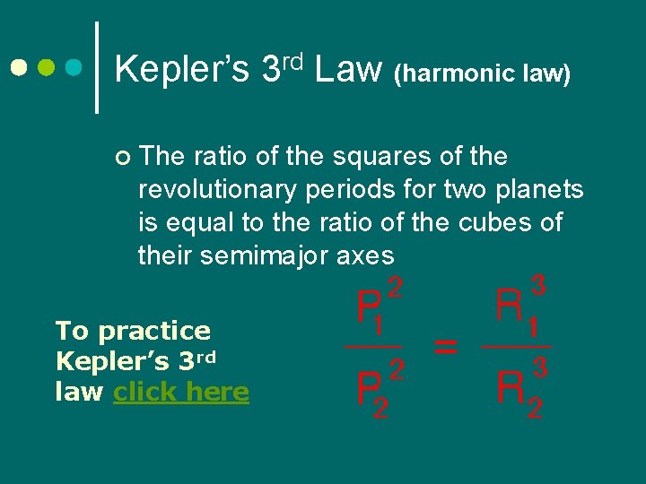 Kepler’s 3 rd Law (harmonic law) ¢ The ratio of the squares of the