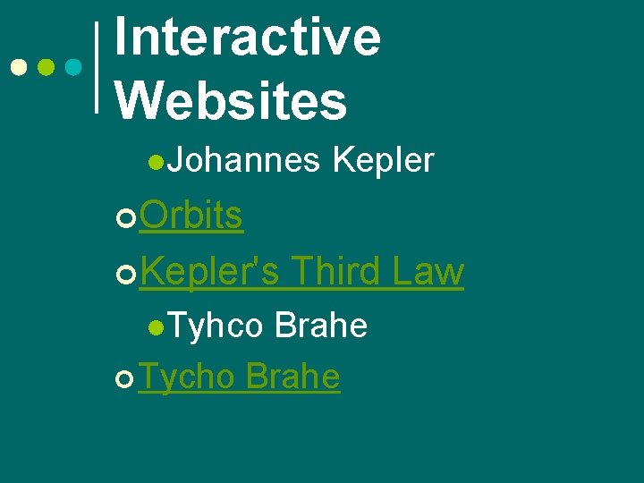 Interactive Websites l. Johannes Kepler ¢Orbits ¢Kepler's l. Tyhco Third Law Brahe ¢ Tycho