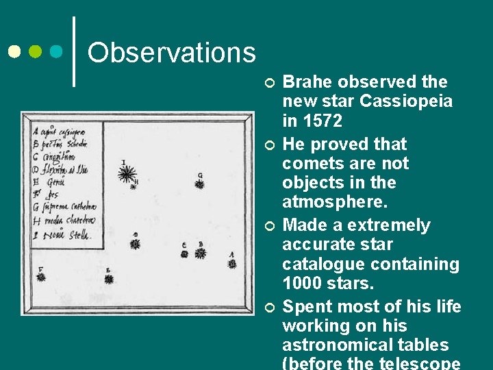 Observations ¢ ¢ Brahe observed the new star Cassiopeia in 1572 He proved that