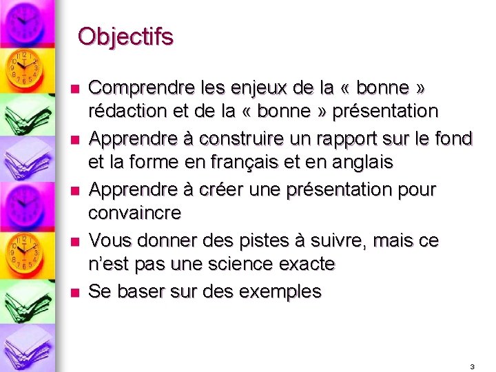 Objectifs n n n Comprendre les enjeux de la « bonne » rédaction et