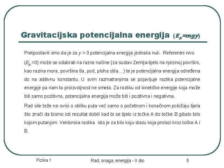 Gravitacijska potencijalna energija (Ep=mgy) Pretpostavili smo da je za y = 0 potencijalna energija