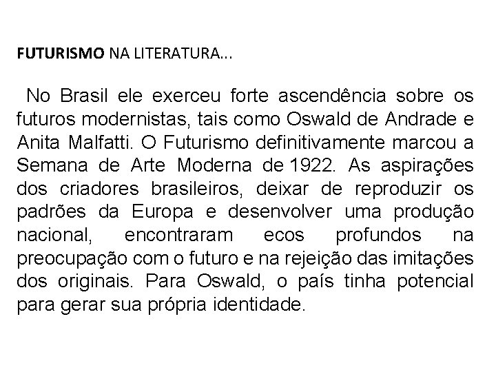 FUTURISMO NA LITERATURA. . . No Brasil ele exerceu forte ascendência sobre os futuros