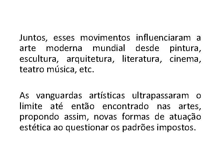 Juntos, esses movimentos influenciaram a arte moderna mundial desde pintura, escultura, arquitetura, literatura, cinema,