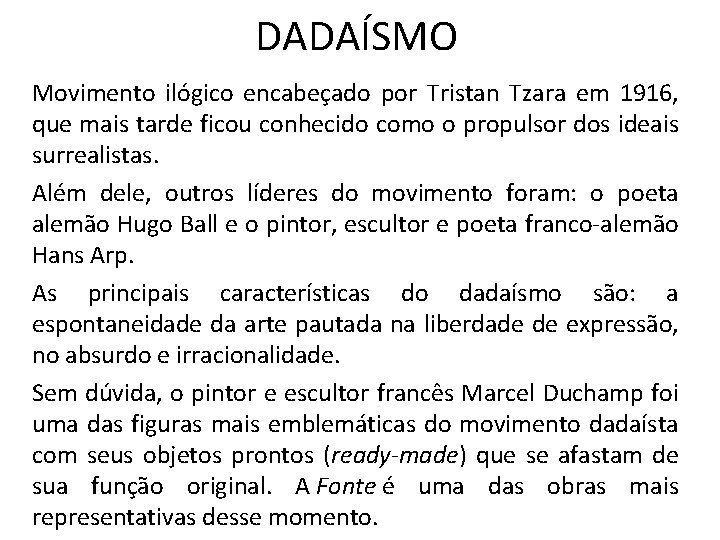 DADAÍSMO Movimento ilógico encabeçado por Tristan Tzara em 1916, que mais tarde ficou conhecido