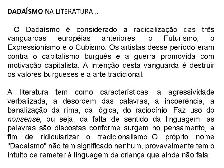 DADAÍSMO NA LITERATURA. . . O Dadaísmo é considerado a radicalização das três vanguardas