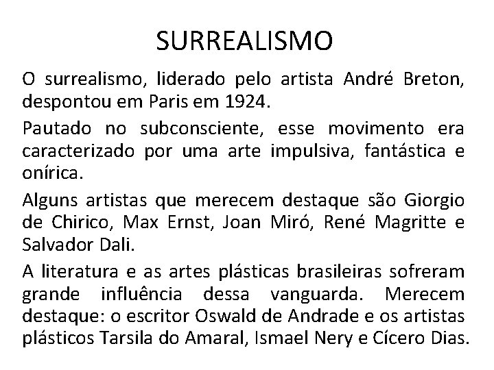 SURREALISMO O surrealismo, liderado pelo artista André Breton, despontou em Paris em 1924. Pautado