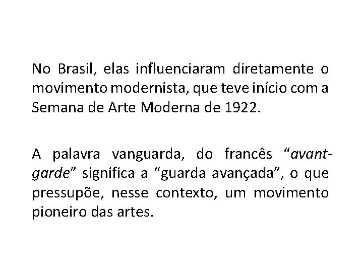 No Brasil, elas influenciaram diretamente o movimento modernista, que teve início com a Semana