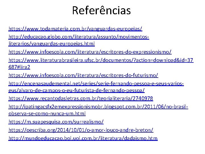 Referências https: //www. todamateria. com. br/vanguardas-europeias/ http: //educacao. globo. com/literatura/assunto/movimentosliterarios/vanguardas-europeias. html https: //www. infoescola.