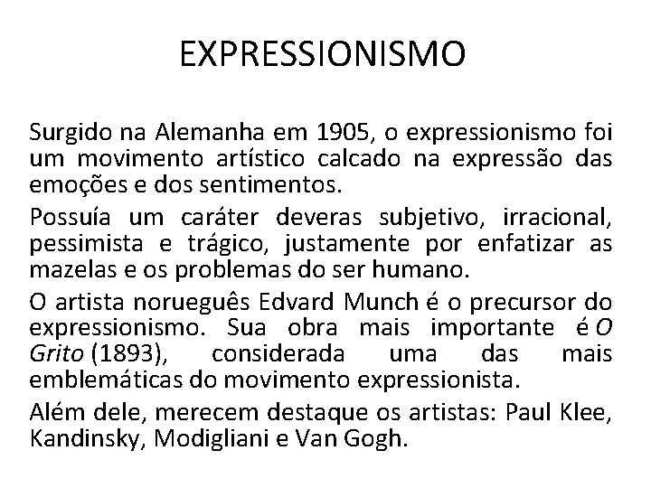 EXPRESSIONISMO Surgido na Alemanha em 1905, o expressionismo foi um movimento artístico calcado na