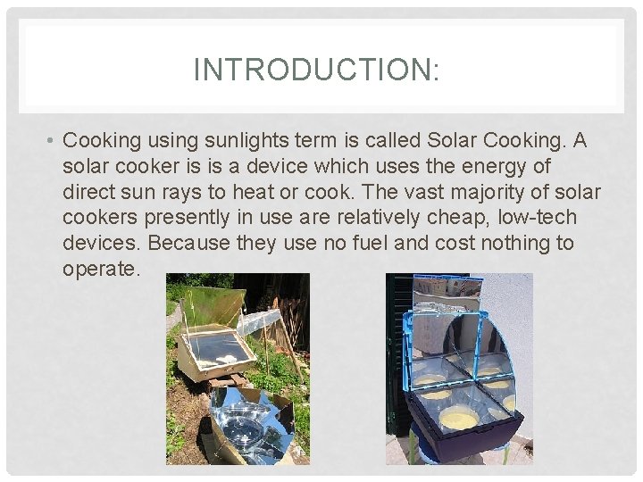 INTRODUCTION: • Cooking using sunlights term is called Solar Cooking. A solar cooker is