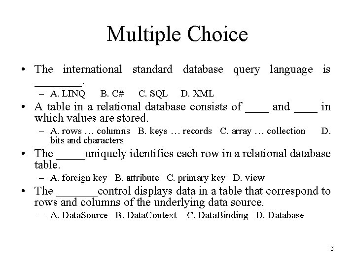 Multiple Choice • The international standard database query language is ____. – A. LINQ