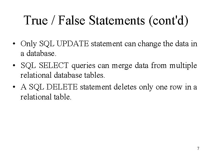 True / False Statements (cont'd) • Only SQL UPDATE statement can change the data