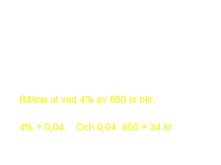 Beräkna procent av någonting • Vad är 9 % av 200 Kr • Om