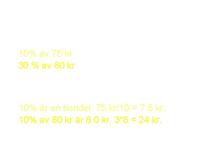 Räkna ut vad det blir • 25% av 200 kr • 10% av 75