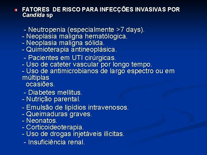FATORES DE RISCO PARA INFECÇÕES INVASIVAS POR Candida sp - Neutropenia (especialmente >7 days).