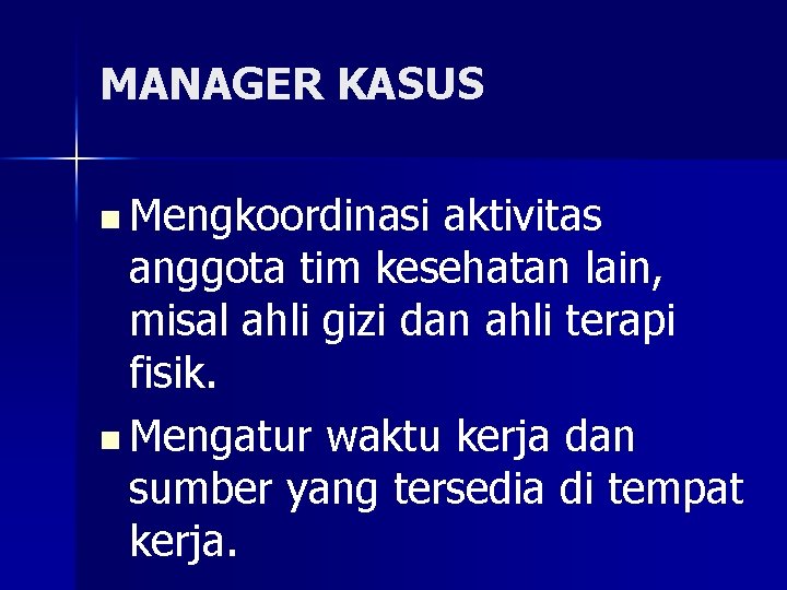 MANAGER KASUS n Mengkoordinasi aktivitas anggota tim kesehatan lain, misal ahli gizi dan ahli