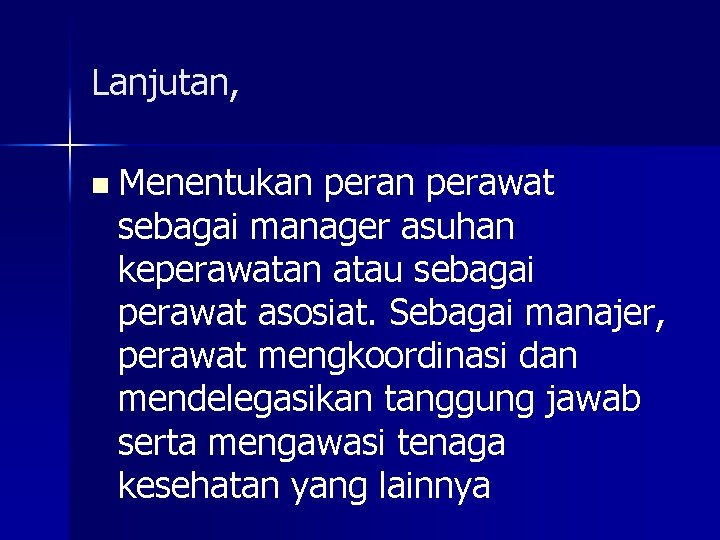 Lanjutan, n Menentukan perawat sebagai manager asuhan keperawatan atau sebagai perawat asosiat. Sebagai manajer,