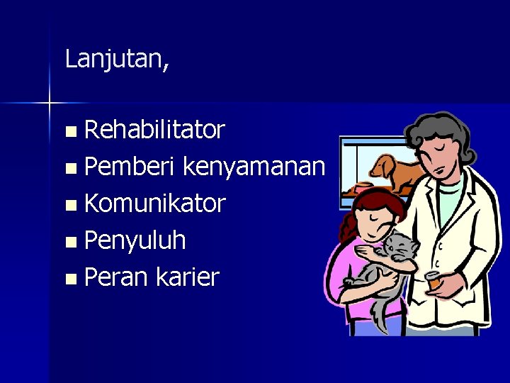 Lanjutan, Rehabilitator n Pemberi kenyamanan n Komunikator n Penyuluh n Peran karier n 