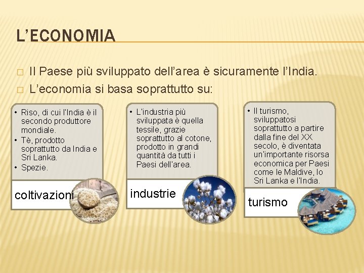 L’ECONOMIA � � Il Paese più sviluppato dell’area è sicuramente l’India. L’economia si basa