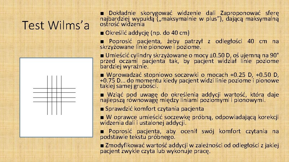 Test Wilms’a ■ Dokładnie skorygować widzenie dali Zaproponować sferę najbardziej wypukłą („maksymalnie w plus”),