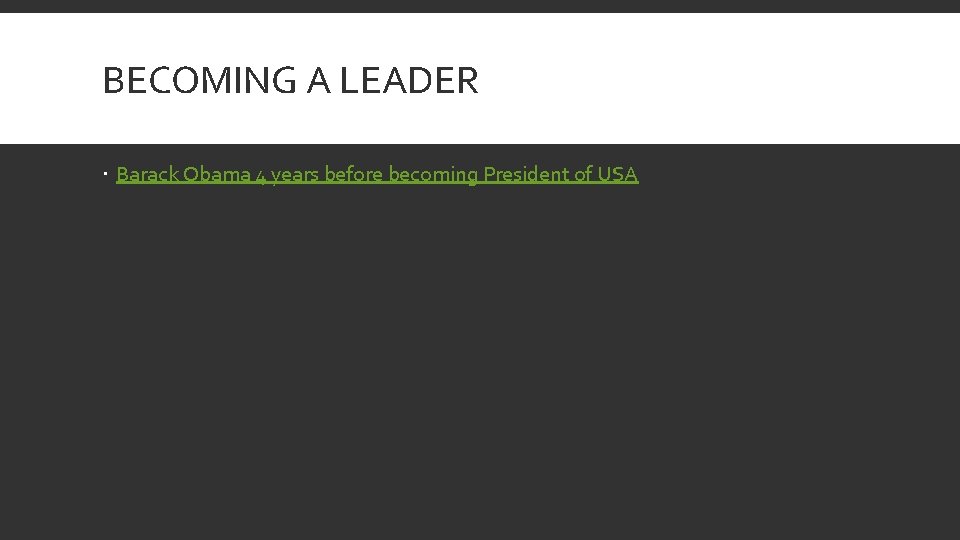 BECOMING A LEADER Barack Obama 4 years before becoming President of USA 