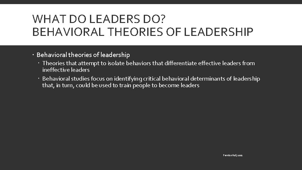 WHAT DO LEADERS DO? BEHAVIORAL THEORIES OF LEADERSHIP Behavioral theories of leadership Theories that