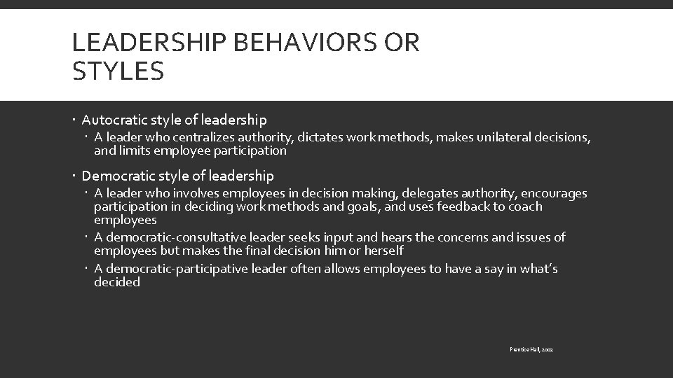 LEADERSHIP BEHAVIORS OR STYLES Autocratic style of leadership A leader who centralizes authority, dictates