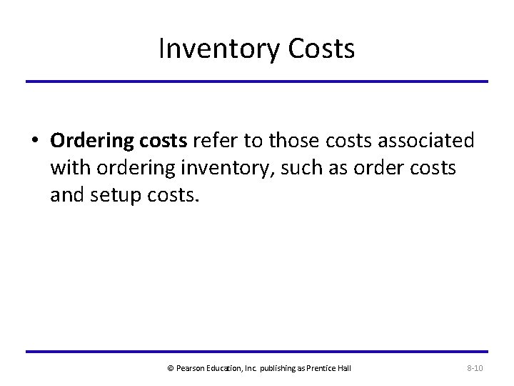 Inventory Costs • Ordering costs refer to those costs associated with ordering inventory, such