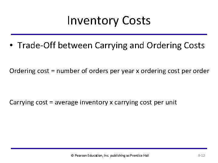 Inventory Costs • Trade-Off between Carrying and Ordering Costs Ordering cost = number of