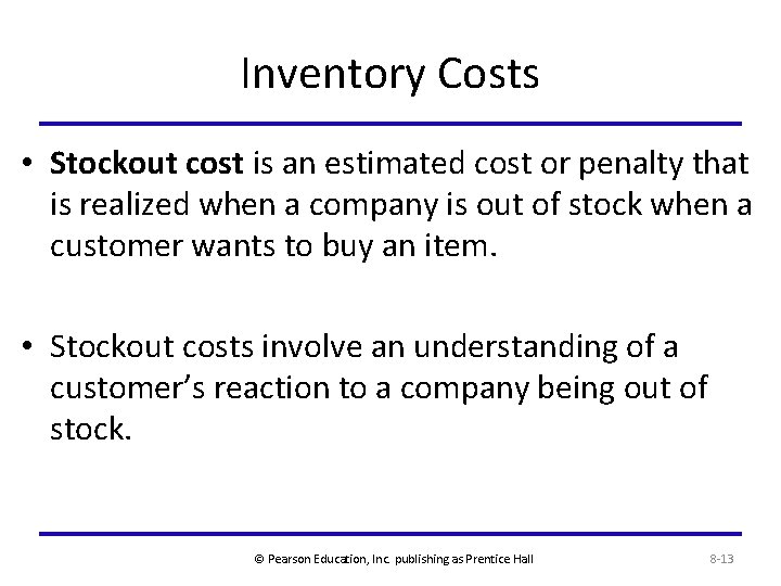 Inventory Costs • Stockout cost is an estimated cost or penalty that is realized