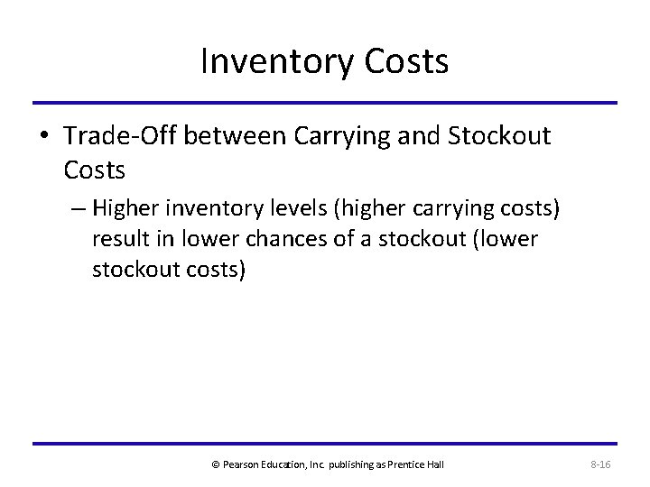 Inventory Costs • Trade-Off between Carrying and Stockout Costs – Higher inventory levels (higher