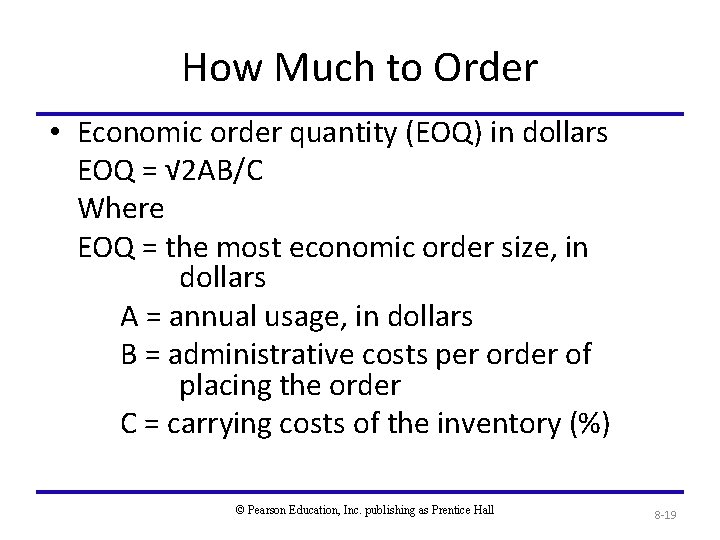 How Much to Order • Economic order quantity (EOQ) in dollars EOQ = √
