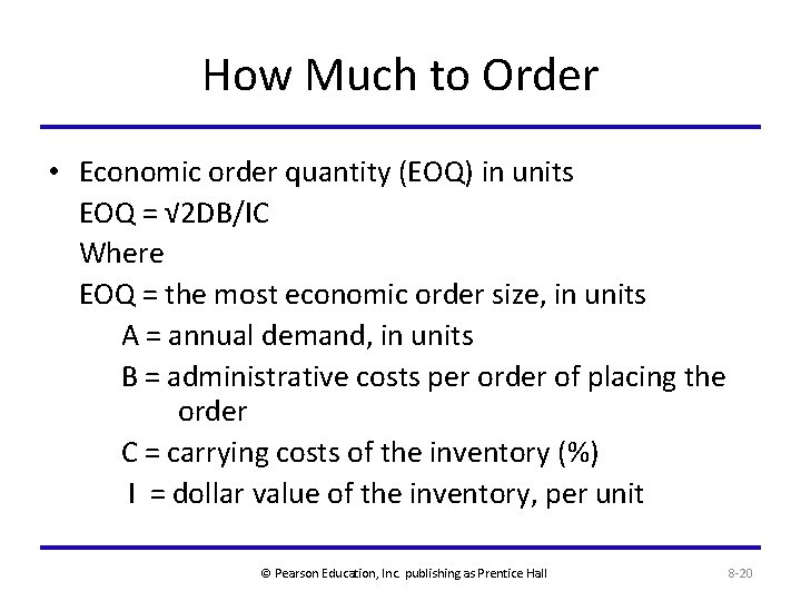 How Much to Order • Economic order quantity (EOQ) in units EOQ = √