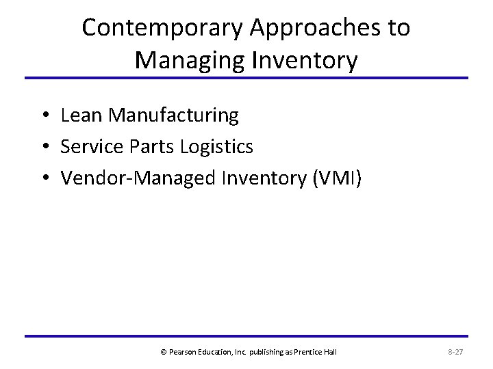 Contemporary Approaches to Managing Inventory • Lean Manufacturing • Service Parts Logistics • Vendor-Managed