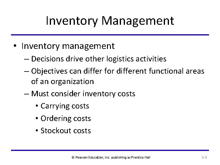 Inventory Management • Inventory management – Decisions drive other logistics activities – Objectives can